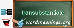 WordMeaning blackboard for transubstantiate